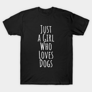 Just a girl who loves dogs T-shirt T-Shirt